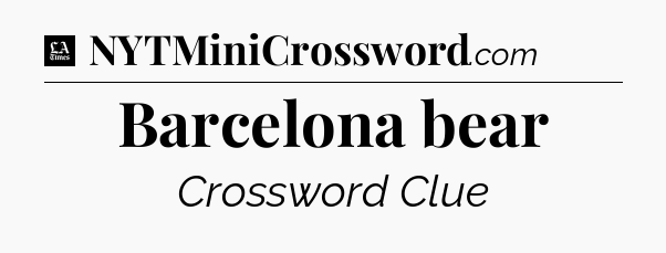 Barcelona bear - LA Times Crossword