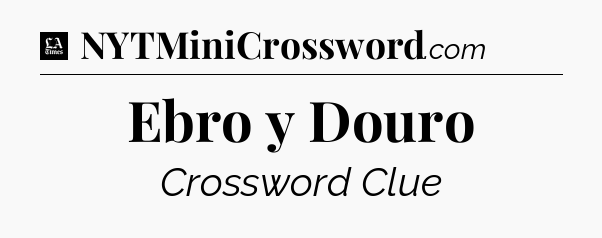 Ebro y Douro - LA Times Crossword