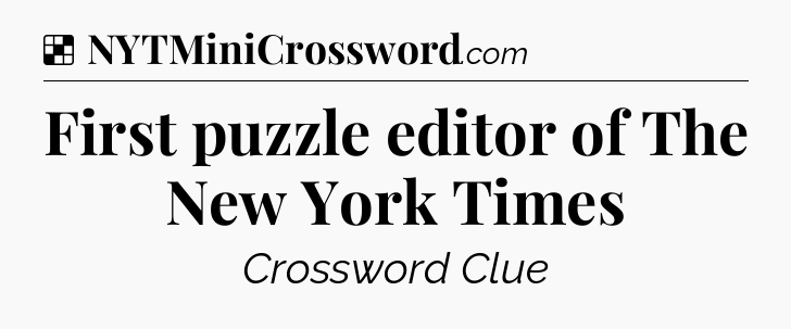 Solution: First puzzle editor of The New York Times - NYT Crossword