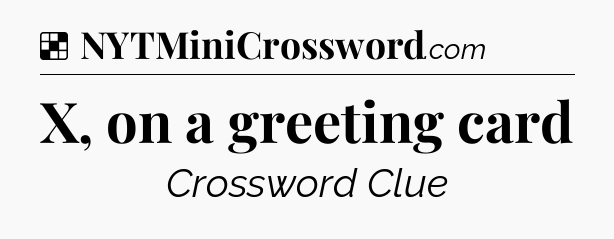 Solution: X, on a greeting card - NYT Crossword