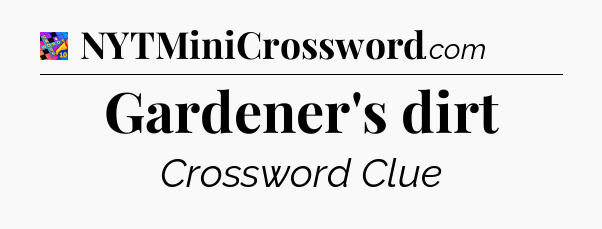 Gardener's dirt Crossword Clue