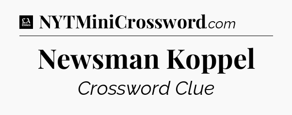 Newsman Koppel - LA Times Crossword