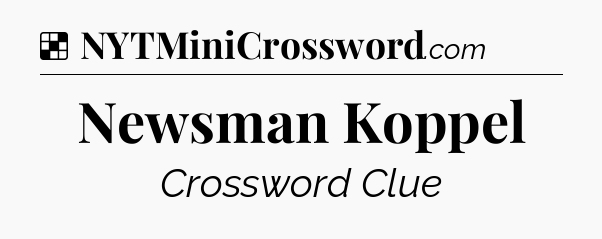 Solution: Newsman Koppel - NYT Crossword