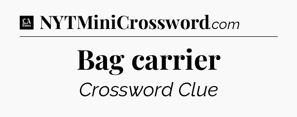 Bag carrier - LA Times Crossword