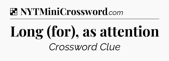 Solution: Long (for), as attention - NYT Crossword