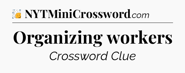 Organizing workers - 7 Little Words