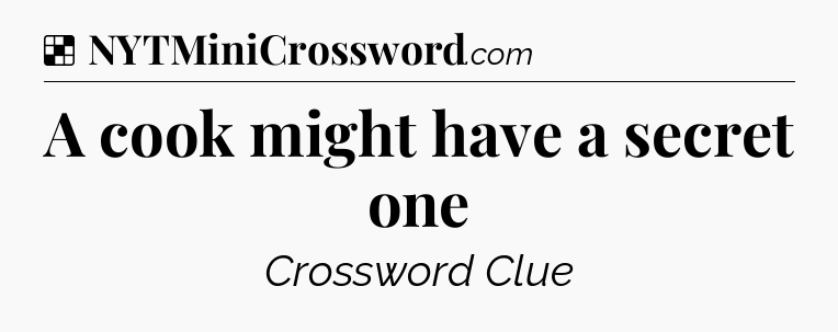 Solution: A cook might have a secret one - NYT Crossword