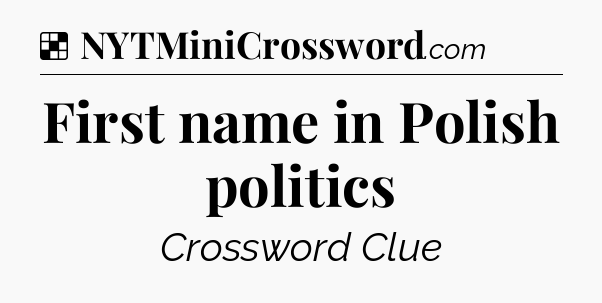 Solution: First name in Polish politics - NYT Crossword