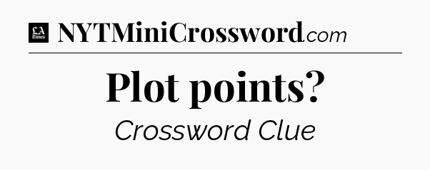 Plot points - LA Times Crossword