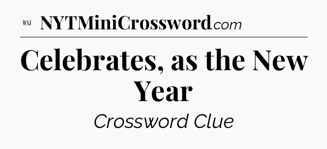 Celebrates, as the New Year - WSJ Crossword