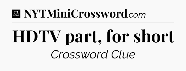 HDTV part, for short - LA Times Crossword