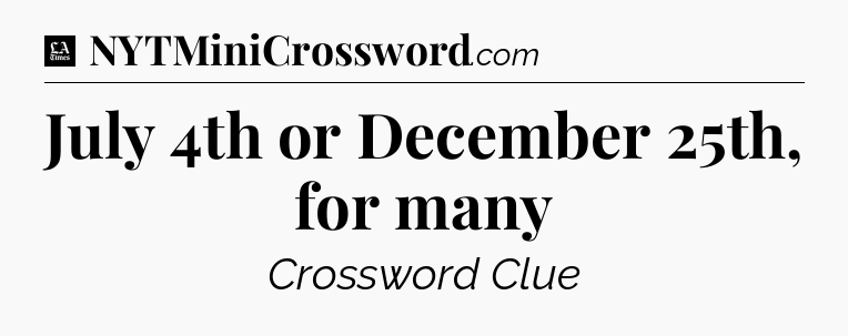 July 4th or December 25th, for many - LA Times Crossword