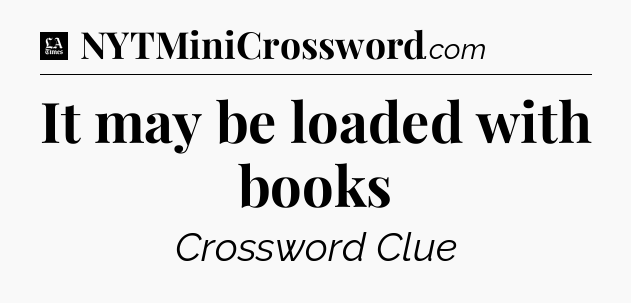 It may be loaded with books - LA Times Crossword