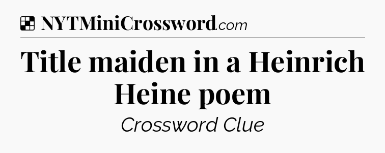Solution: Title maiden in a Heinrich Heine poem - NYT Crossword