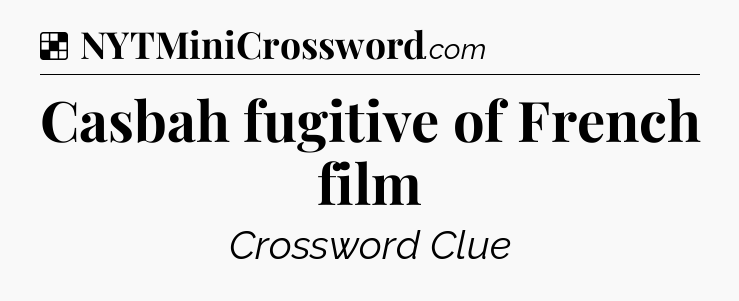 Solution: Casbah fugitive of French film - NYT Crossword