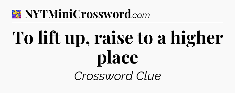To lift up, raise to a higher place Codycross