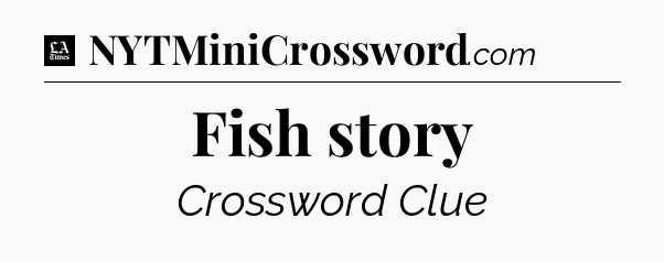 Fish story - LA Times Crossword