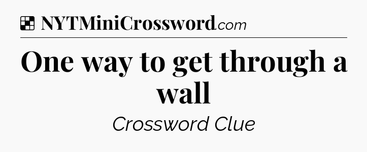 Solution: One way to get through a wall - NYT Crossword