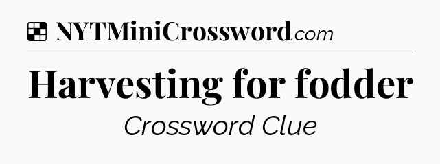 Solution: Harvesting for fodder - NYT Crossword