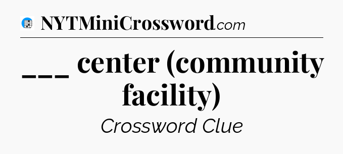 ___ center (community facility) Crossword Clue