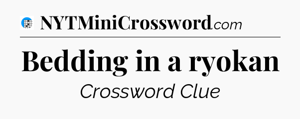 Bedding in a ryokan Crossword Clue