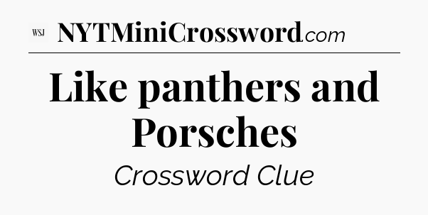 Like panthers and Porsches - WSJ Crossword