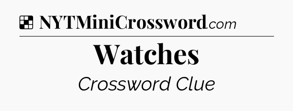 Solution: Watches - NYT Crossword