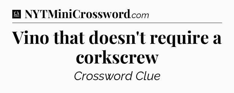 Vino that doesn't require a corkscrew - LA Times Crossword