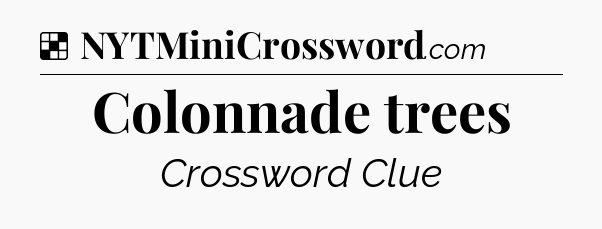 Solution: Colonnade trees - NYT Crossword