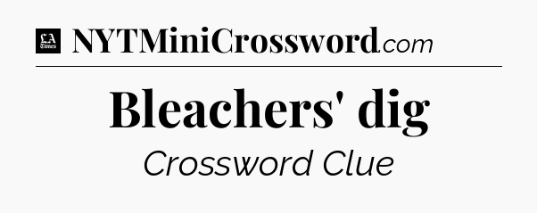 Bleachers' dig - LA Times Crossword