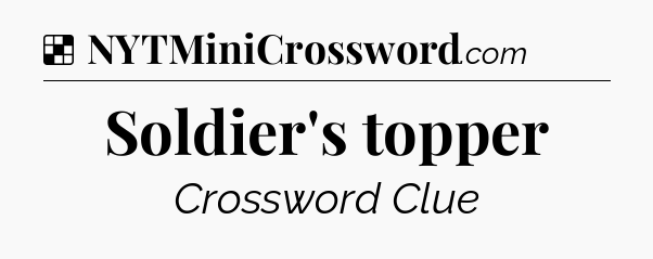 Solution: Soldier's topper - NYT Crossword