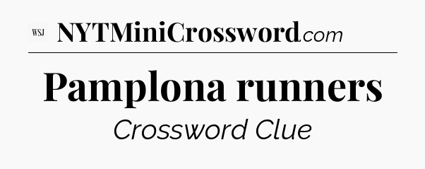 Pamplona runners - WSJ Crossword