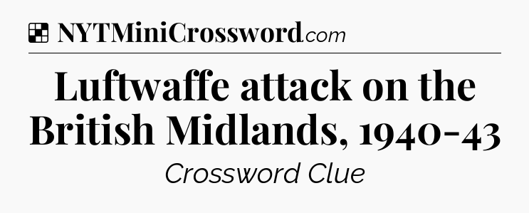 Solution: Luftwaffe attack on the British Midlands, 1940-43 - NYT Crossword