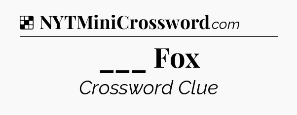 Solution: ___ Fox - NYT Crossword