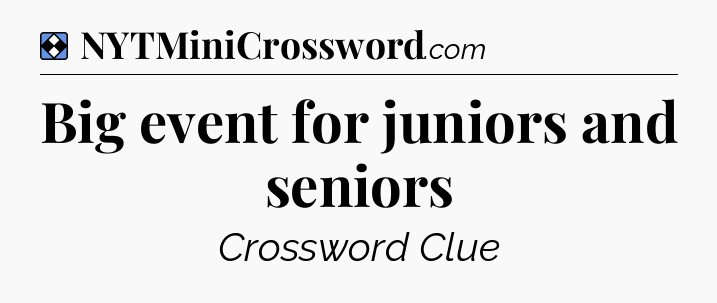 Solution: Big event for juniors and seniors - NYT Mini Crossword