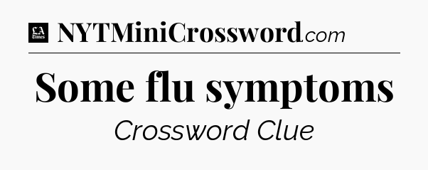 Some flu symptoms - LA Times Crossword