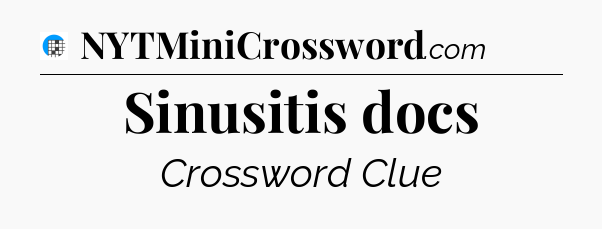Sinusitis docs Crossword Clue