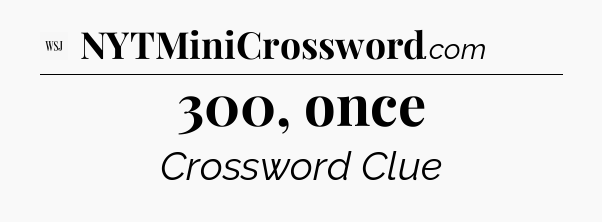 300, once - WSJ Crossword