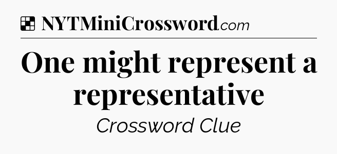 Solution: One might represent a representative - NYT Crossword
