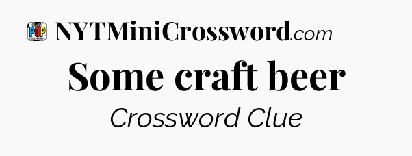 Some craft beer Crossword Clue