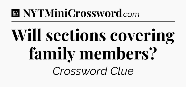 Will sections covering family members - LA Times Crossword