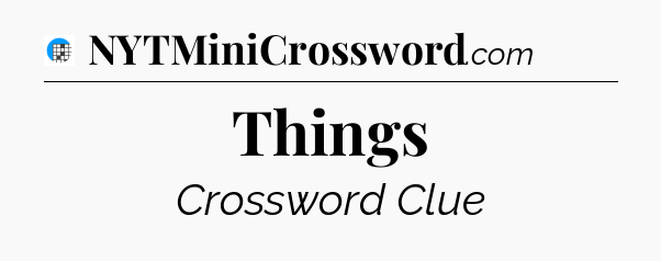 Things Crossword Clue