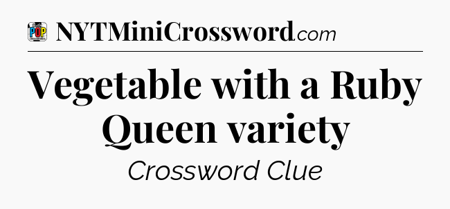 Vegetable with a Ruby Queen variety Crossword Clue