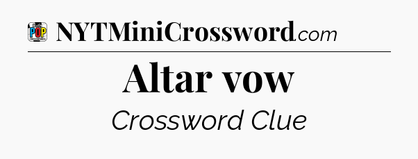 Altar vow Crossword Clue