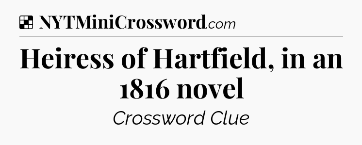Solution: Heiress of Hartfield, in an 1816 novel - NYT Crossword