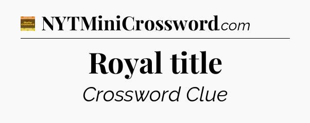 Royal title - Eugene Sheffer Crossword