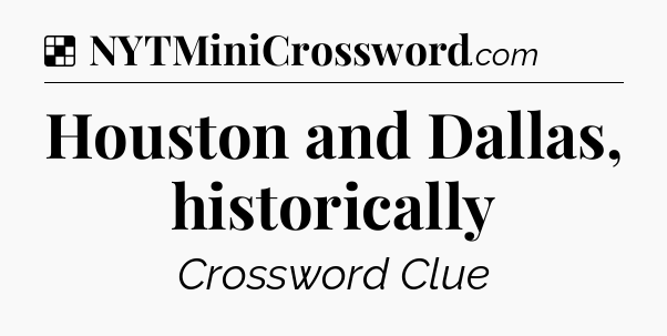 Solution: Houston and Dallas, historically - NYT Crossword