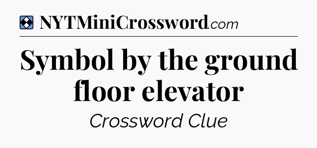 Solution: Symbol by the ground floor elevator - NYT Mini Crossword