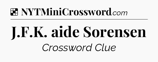 Solution: J.F.K. aide Sorensen - NYT Crossword
