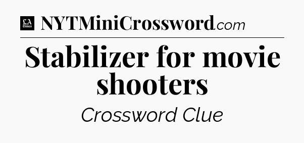 Stabilizer for movie shooters - LA Times Crossword